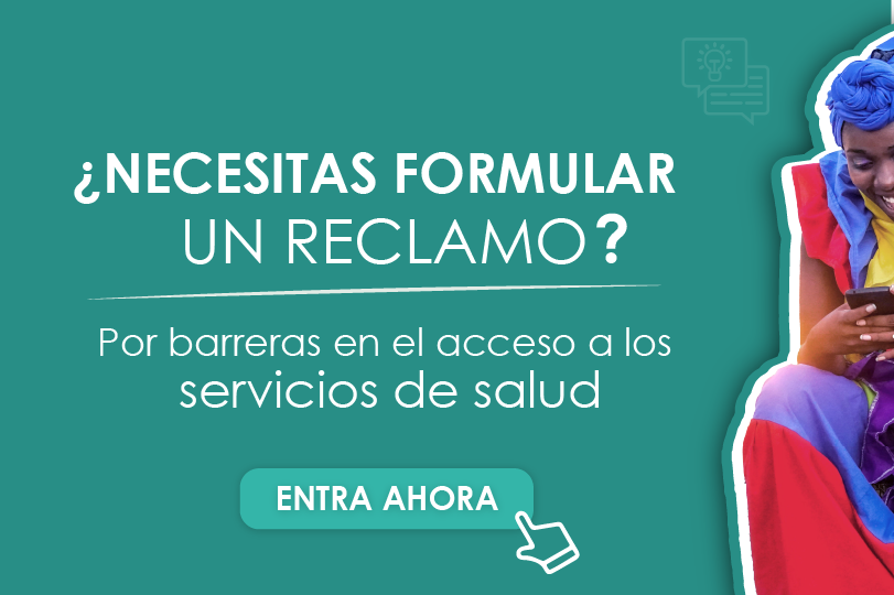 ¿Necesitas formular un reclamo? Por barreras en el acceso a los servicios de salud. Entra ahora